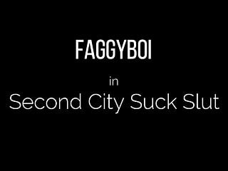 Faggyboi&#039;s Second City Suck Slut