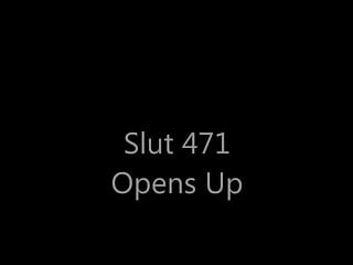 Slut 471 Opens up
