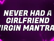 Never Had a Girlfriend Virgin Mantras