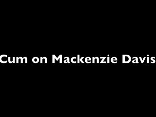 Cum On Mackenzie Davisis...