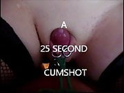 a 25 second cumshot